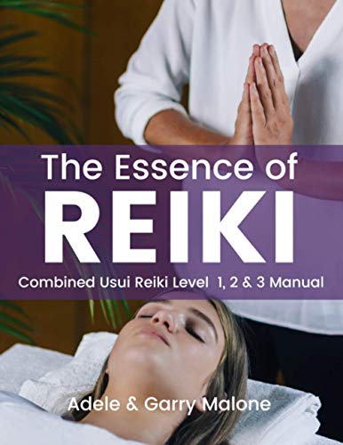 The Essence of Reiki - Combined Usui Reiki Level 1, 2 and 3 Manual: The complete guide to all Three Degrees of the Usui Method of Natural Healing