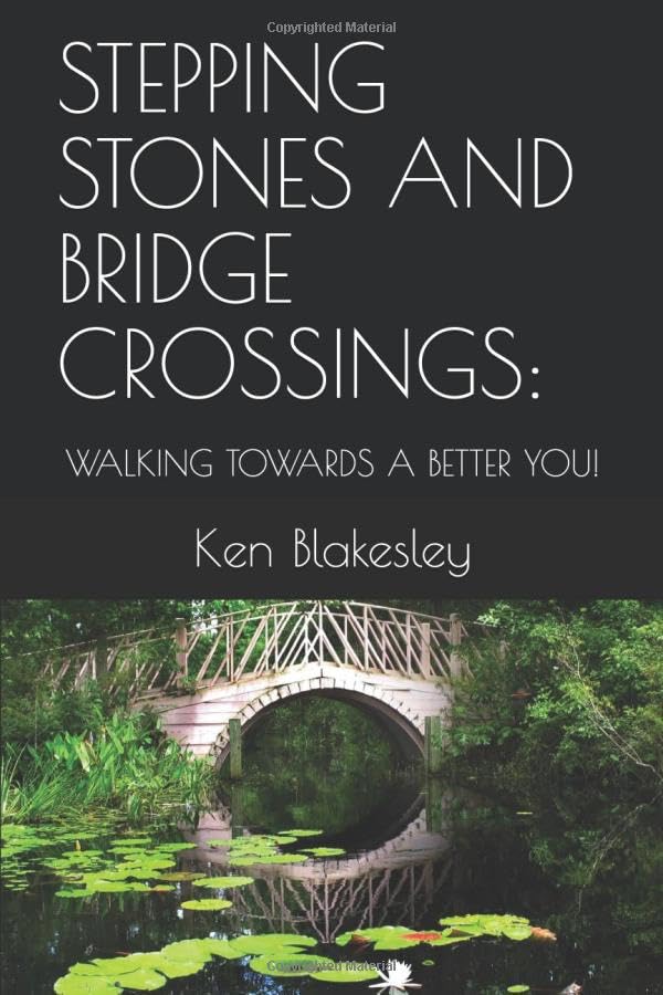 STEPPING STONES AND BRIDGE CROSSINGS:: WALKING TOWARDS A BETTER YOU!