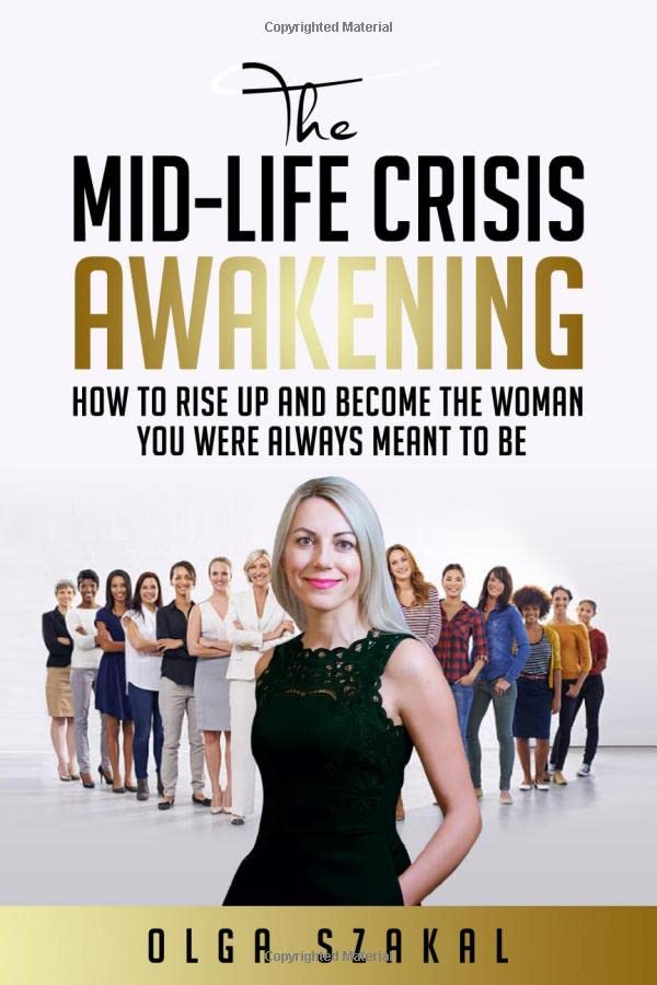 The Mid-Life Crisis Awakening: How to transition into the woman that you were always meant to be