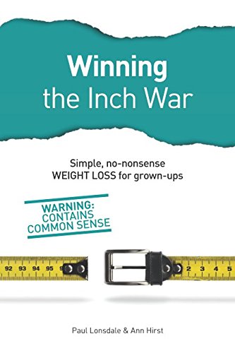Winning the Inch War: Simple, no-nonsense weight loss for grown ups