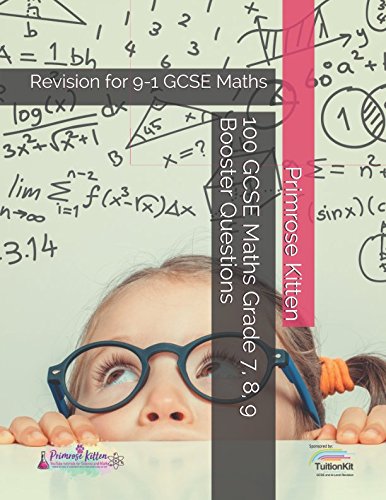 100 GCSE Maths Grade 7, 8, 9 Booster Questions: Revision for 9-1 GCSE Maths
