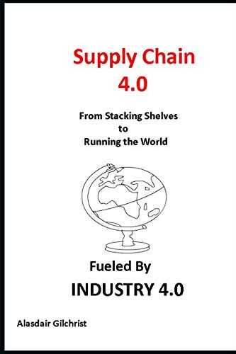 Supply Chain 4.0: From Stocking Shelves to Running the World Fuelled by Industry 4.0