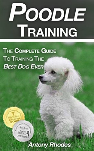 Poodle Training: The Complete Guide To Training the Best Dog Ever