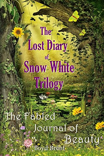 The Lost Diary of Snow White Trilogy: bonus content: The Fabled Journal of Beauty. An enchanting FOUR BOOK compilation for children ages 9-15