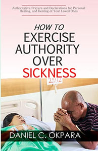 How to Exercise Authority Over Sickness 