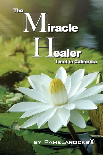 The Miracle Healer I met in California