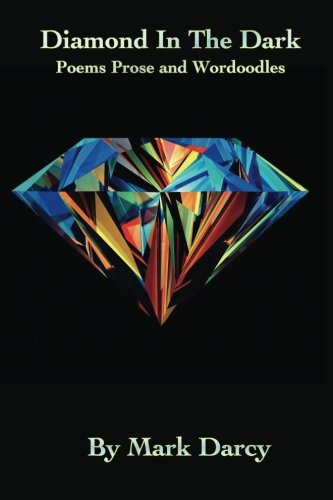 Diamonds in the Dark: Poetry Prose and Wordoodles