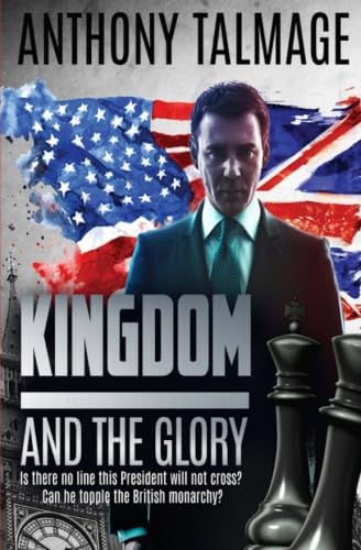 Kingdom And The Glory: Is there no line this President will not cross? Can he topple the British monarchy?