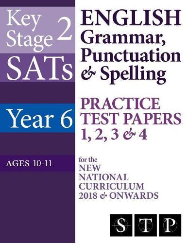 KS2 SATs English Grammar, Punctuation & Spelling Practice Test Papers 1, 2, 3 & 4 for the New National Curriculum 2018 & Onwards (Year 6