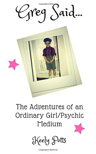 Greg Said: The Adventures of an Ordinary Girl/Psychic Medium