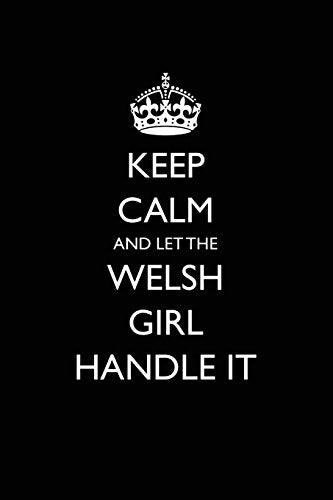 Keep Calm and Let the Welsh Girl Handle It