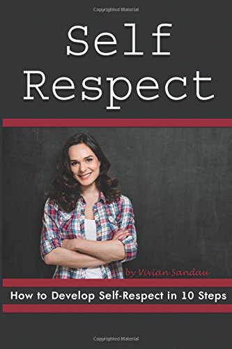 Self Respect: How to Develop Self-Respect in 10 Steps (Personal ...