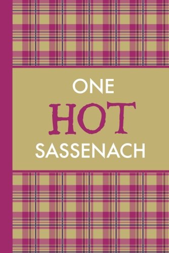 One Hot Sassenach (6x9 Journal) : Lightly Lined, 120 Pages, Perfect for Notes, Journaling, Mother's Day and Christmas Gifts