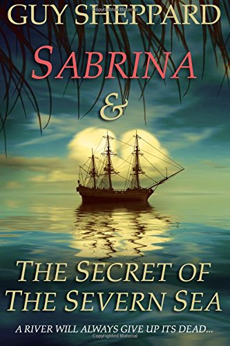 Sabrina and the Secret of the Severn Sea : A River Will Always Give up Its Dead...