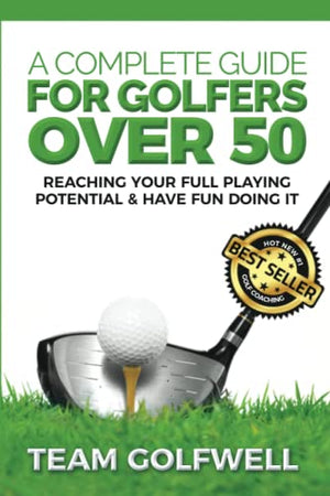 A Complete Guide For Golfers Over 50