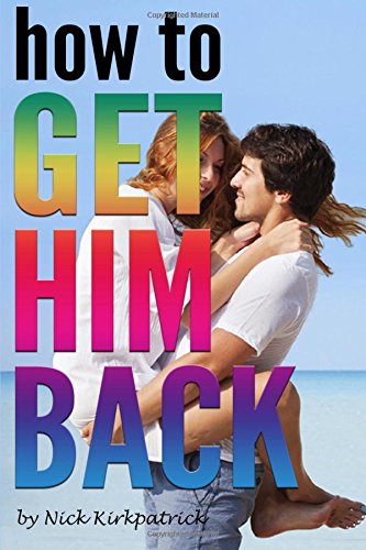 How to Get Him Back: I Miss My Ex-Boyfriend and Now I Want Him Back