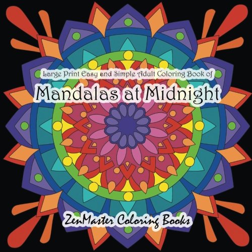 Large Print Easy and Simple Coloring Book for Adults of Mandalas at Midnight: A Black Background Mandalas and Designs Adult Coloring Book For ... Volume 10 (Easy Coloring Books For Adults)