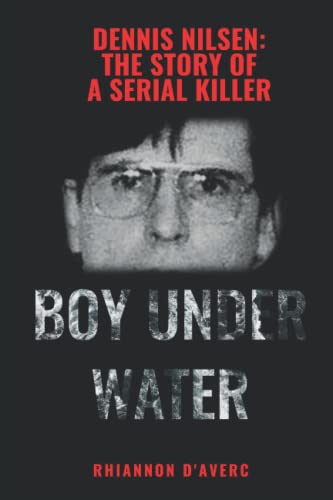 Boy Under Water: Dennis Nilsen: The Story of a Serial Killer
