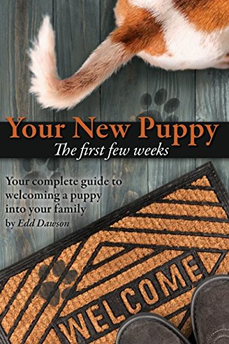 Your New Puppy - The first weeks: Your complete guide to welcoming a puppy into your family.