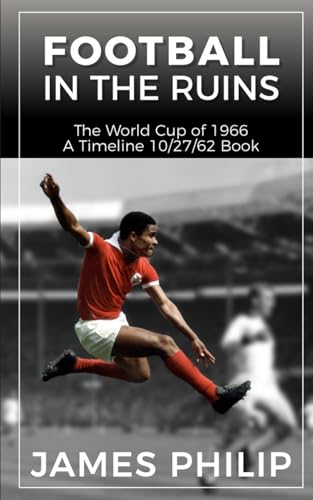 Football in the Ruins : The World Cup Of 1966
