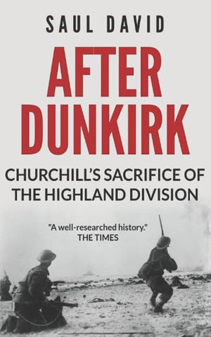 After Dunkirk: Churchill's Sacrifice of the Highland Division