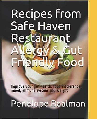 Recipes from Safe Haven Restaurant Allergy and Gut Friendly Food : Improve Your Gut Health, Food Intolerances, Mood, Immune System and Weight