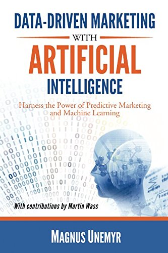 Data-Driven Marketing with Artificial Intelligence: Harness the Power of Predictive Marketing and Machine Learning