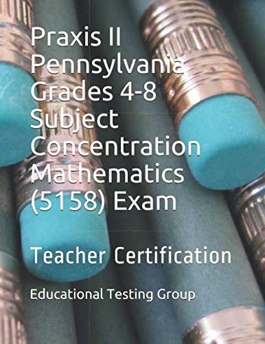 Praxis II Pennsylvania Grades 4-8 Subject Concentration Mathematics (5158) Exam: Teacher Certification