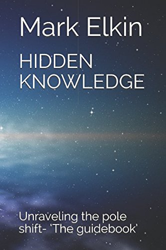 HIDDEN KNOWLEDGE Unraveling the pole shift The guidebook