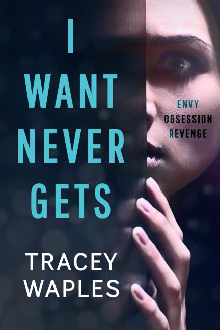 I Want Never Gets: A chilling psychological thriller (Unputdownable Psychological Thrillers)