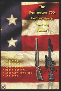 The Remington 700 Performance Tuning Manual 