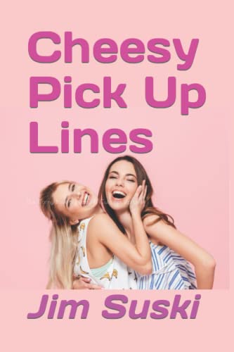 Cheesy Pick up Lines : The Corny Book of Funny and Cute Pick up Lines