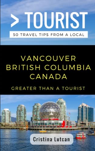 Greater Than a Tourist- Vancouver British Columbia Canada