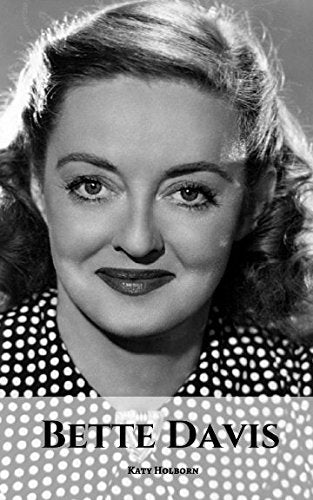 BETTE DAVIS: A Bette Davis Biography