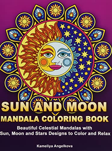 Sun and Moon Mandala Coloring Book: Beautiful Celestial Mandalas with Sun, Moon and Stars Designs to Color and Relax