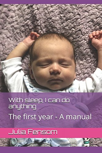 With sleep, I can do anything: The first year - A manual