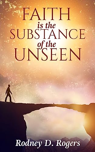 Faith is the Substance of the Unseen