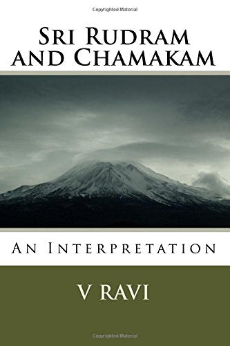 Sri Rudram and Chamakam: An Interpretation