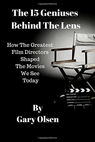 The 15 Geniuses Behind The Lens: How The Greatest Film Directors Shaped The Movies We See Today
