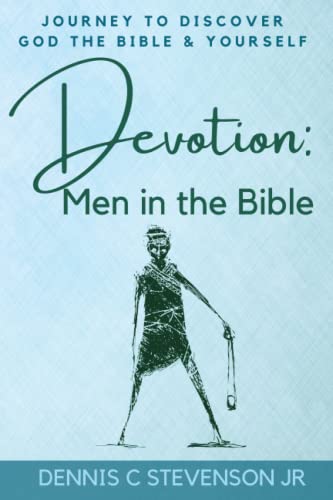Devotion - Men in the Bible: Journey to rediscover God, the Bible and yourself as a man