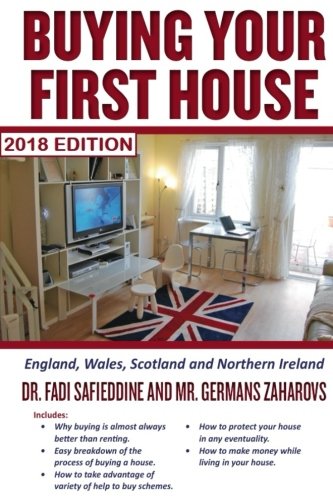Buying Your First House - UK 2018 Edition: England, Scotland, Wales, and Northern Ireland. Includes 2018 taxes