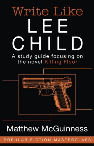 Write Like Lee Child: A study guide focusing on the novel Killing Floor (Popular Fiction Masterclass)
