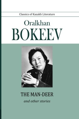Oralkhan Bokeev: The Man-Deer and Other Stories
