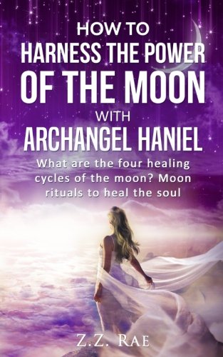 How to Harness the Power of the Moon with Archangel Haniel: What are the four healing cycles of the moon? Moon rituals to heal the soul