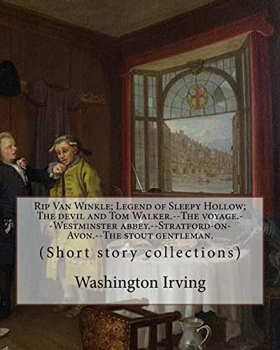 Rip Van Winkle; Legend of Sleepy Hollow; The devil and Tom Walker.--The voyage.--Westminster abbey.--Stratford-on-Avon.--The stout gentleman. By