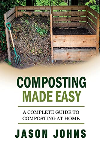 Composting Made Easy - A Complete Guide To Composting At Home