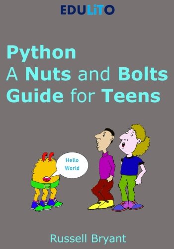Python - A Nuts and Bolts Guide for Teens: A guided tour of programming basics through to game making using Python.