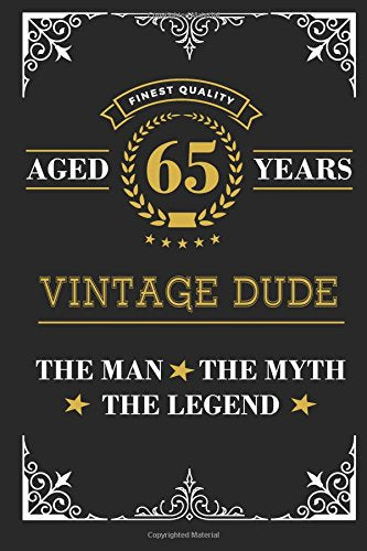 Aged 65 Years Vintage Dude The Man The Myth The Legend: Lined Journal with Inspiration Quotes for Men's 65th Birthday Gift, Funny 65th Happy Birthday Book for Men