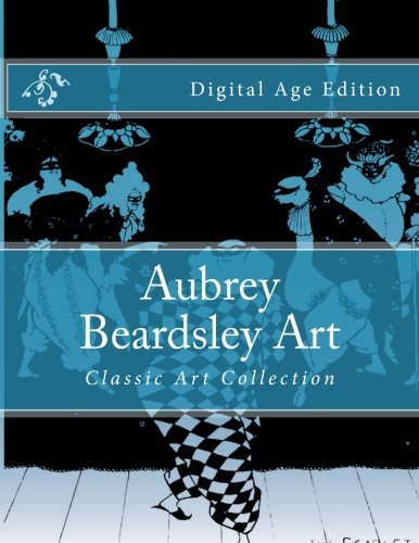 Aubrey Beardsley Art: Classic Art Collection Digital Age Edition