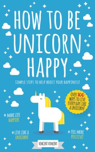 How To Be Unicorn Happy: Simple Steps To Help Boost Your Happiness!